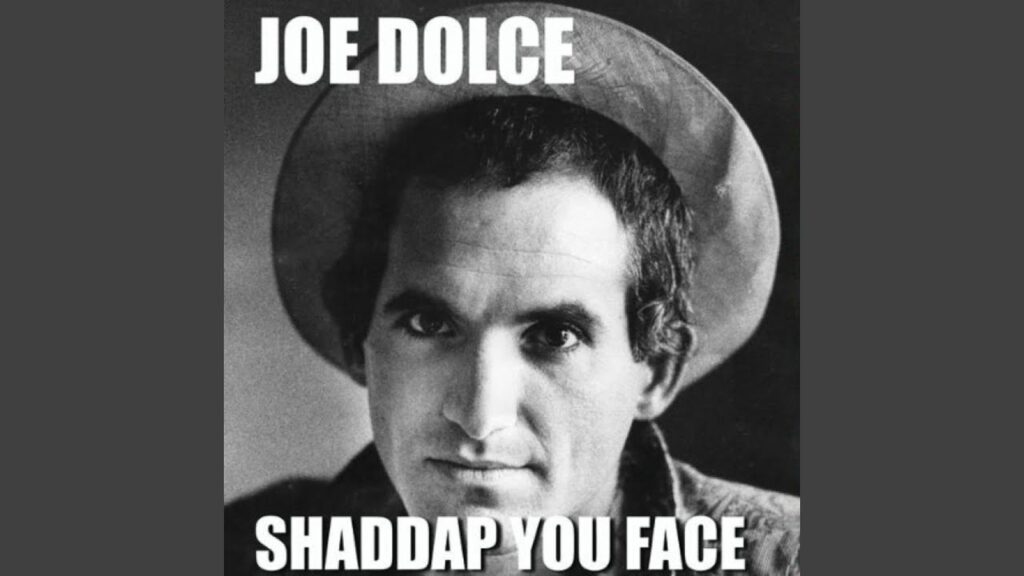 Shaddap Your Face by Joe Dolce