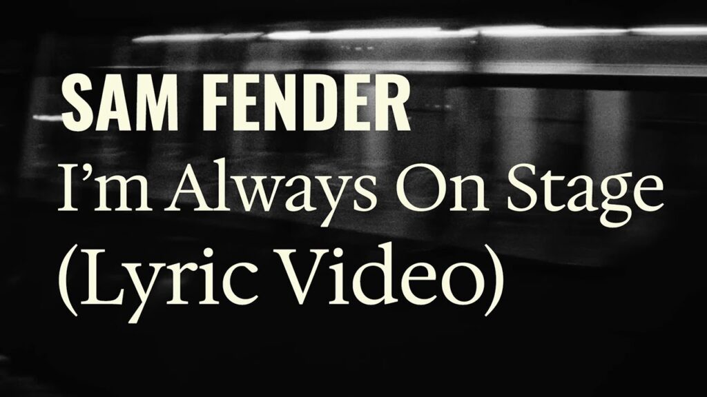 I’m Always On Stage by Sam Fender