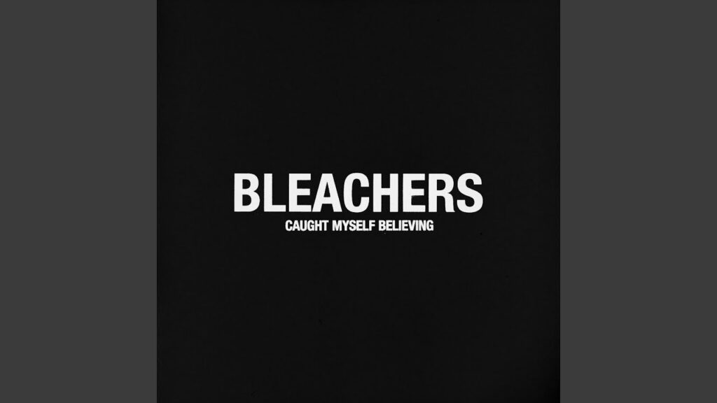 Caught Myself Believing by Bleachers