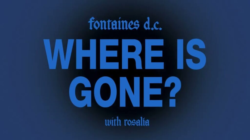 Where Is Gone? by Fontaines DC. (with ROSALIA)